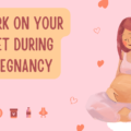 WORK ON YOUR DIET DURING PREGNANCY